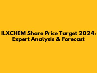 ILXCHEM Share Price Target 2024: Expert Analysis & Forecast
