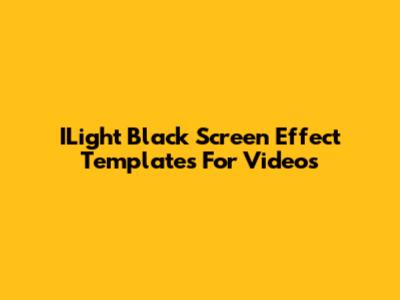 ILight Black Screen Effect Templates For Videos
