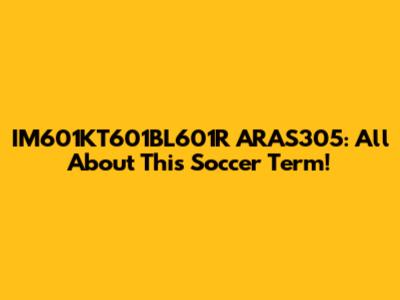 IM601KT601BL601R ARAS305: All About This Soccer Term!