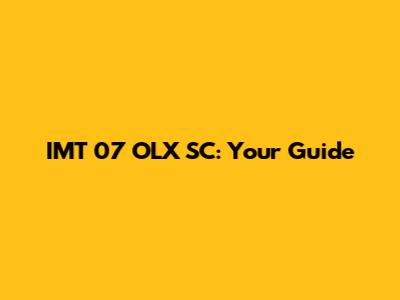 IMT 07 OLX SC: Your Guide