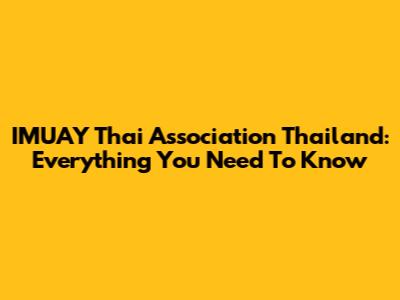 IMUAY Thai Association Thailand: Everything You Need To Know