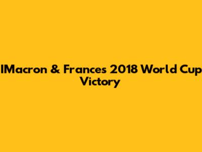 IMacron & France's 2018 World Cup Victory