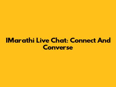 IMarathi Live Chat: Connect And Converse