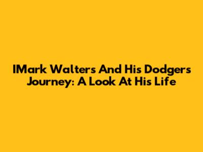 IMark Walters And His Dodgers Journey: A Look At His Life