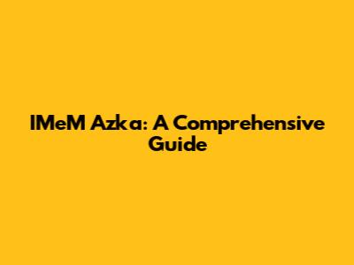 IMeM Azka: A Comprehensive Guide