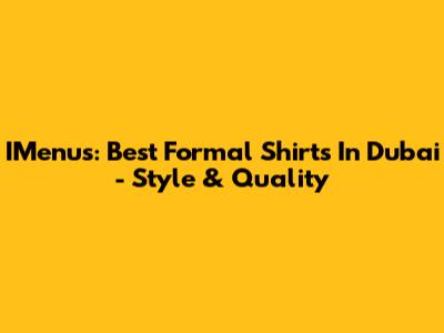 IMenu's: Best Formal Shirts In Dubai - Style & Quality