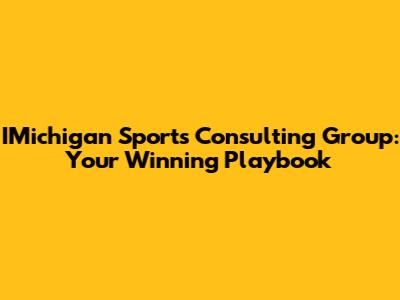 IMichigan Sports Consulting Group: Your Winning Playbook