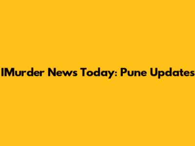 IMurder News Today: Pune Updates