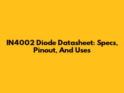 IN4002 Diode Datasheet: Specs, Pinout, And Uses