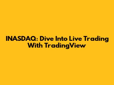 INASDAQ: Dive Into Live Trading With TradingView