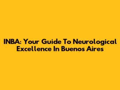 INBA: Your Guide To Neurological Excellence In Buenos Aires
