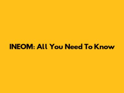 INEOM: All You Need To Know