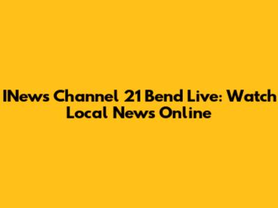 INews Channel 21 Bend Live: Watch Local News Online