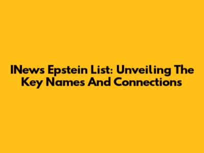 INews Epstein List: Unveiling The Key Names And Connections