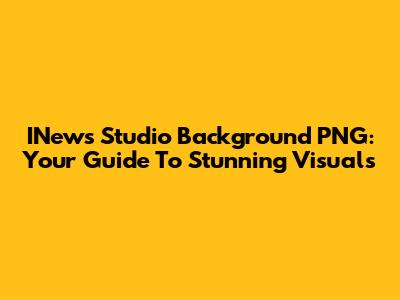 INews Studio Background PNG: Your Guide To Stunning Visuals