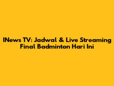 INews TV: Jadwal & Live Streaming Final Badminton Hari Ini