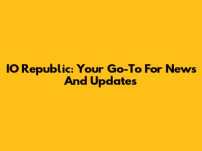 IO Republic: Your Go-To For News And Updates