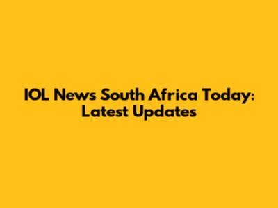 IOL News South Africa Today: Latest Updates