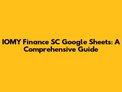 IOMY Finance SC Google Sheets: A Comprehensive Guide