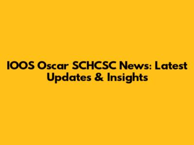 IOOS Oscar SCHCSC News: Latest Updates & Insights