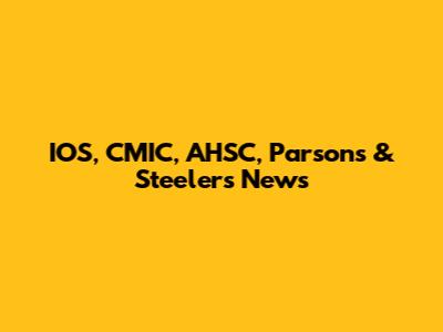 IOS, CMIC, AHSC, Parsons & Steelers News