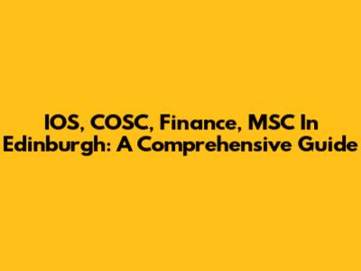 IOS, COSC, Finance, MSC In Edinburgh: A Comprehensive Guide