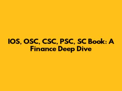IOS, OSC, CSC, PSC, SC Book: A Finance Deep Dive