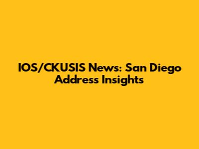 IOS/CKUSIS News: San Diego Address Insights