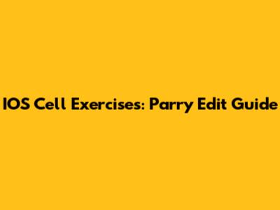 IOS Cell Exercises: Parry Edit Guide