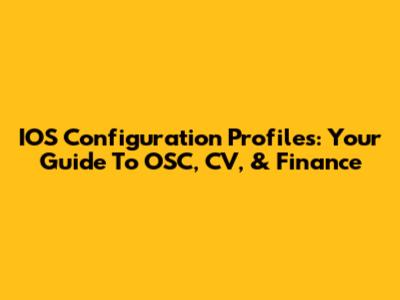 IOS Configuration Profiles: Your Guide To OSC, CV, & Finance