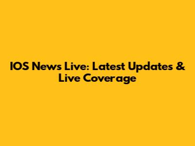 IOS News Live: Latest Updates & Live Coverage