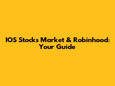 IOS Stocks Market & Robinhood: Your Guide