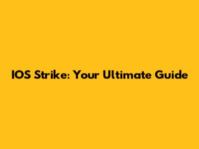 IOS Strike: Your Ultimate Guide