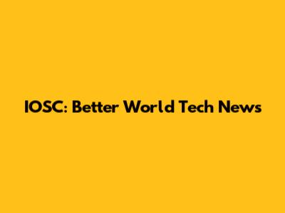 IOSC: Better World Tech News