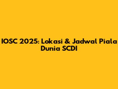 IOSC 2025: Lokasi & Jadwal Piala Dunia SCDI