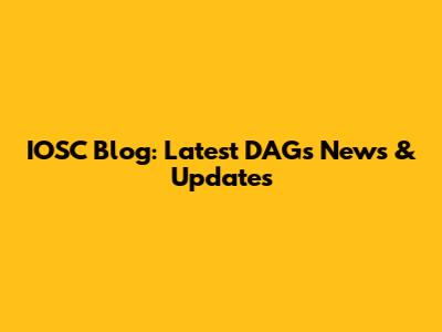 IOSC Blog: Latest DAGs News & Updates