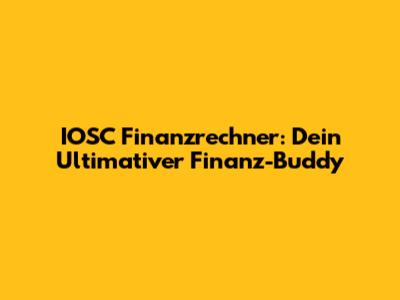 IOSC Finanzrechner: Dein Ultimativer Finanz-Buddy