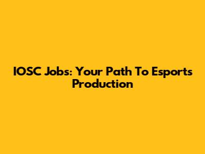 IOSC Jobs: Your Path To Esports Production
