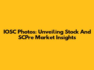 IOSC Photos: Unveiling Stock And SCPre Market Insights