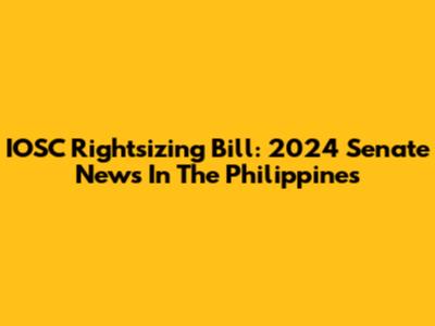 IOSC Rightsizing Bill: 2024 Senate News In The Philippines