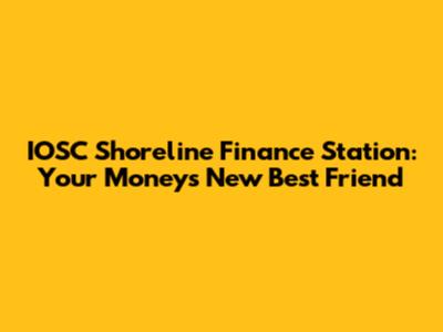 IOSC Shoreline Finance Station: Your Money's New Best Friend