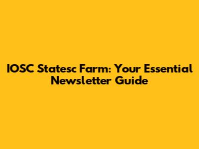 IOSC Statesc Farm: Your Essential Newsletter Guide