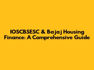 IOSCBSESC & Bajaj Housing Finance: A Comprehensive Guide