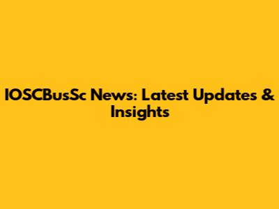 IOSCBusSc News: Latest Updates & Insights