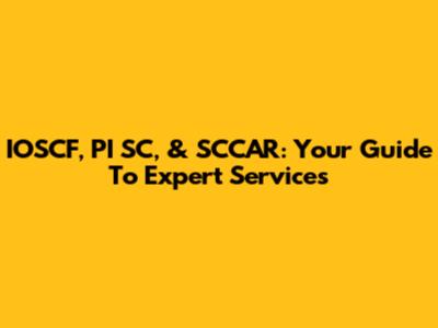 IOSCF, PI SC, & SCCAR: Your Guide To Expert Services
