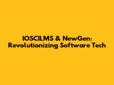 IOSCILMS & NewGen: Revolutionizing Software Tech