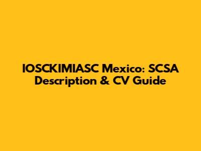 IOSCKIMIASC Mexico: SCSA Description & CV Guide