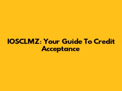 IOSCLMZ: Your Guide To Credit Acceptance
