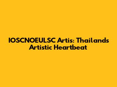 IOSCNOEULSC Artis: Thailand's Artistic Heartbeat