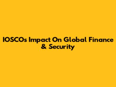 IOSCO's Impact On Global Finance & Security